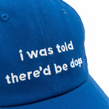 Load image into Gallery viewer, I Was Told There&#39;d Be Dogs Hat
